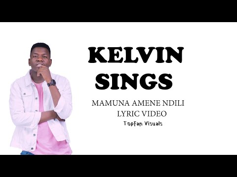 Kelvin Sings - Mamuna Amene Ndili (Official Lyric Video)