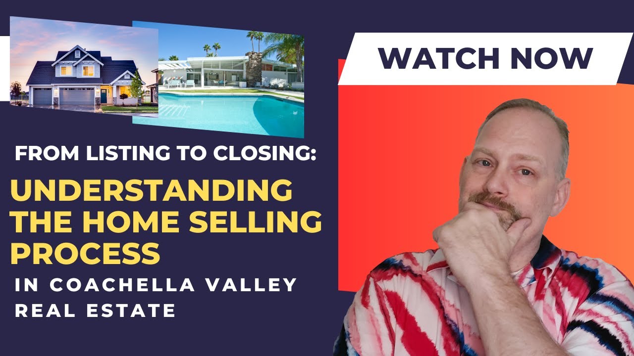 From Listing to Closing: Understanding the Home Selling Process in Coachella Valley Real Estate