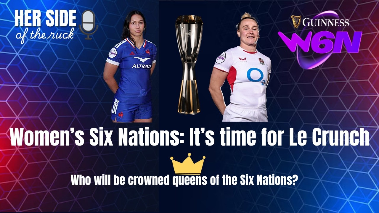 'Le Crunch' Title Decider: Her Side of the Ruck Backs Red Roses to Beat France for Eighth Straight Six Nations