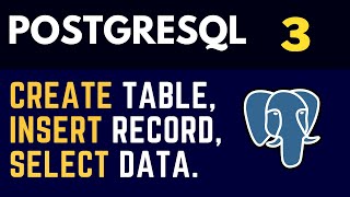PostgreSQL (3) Tables: CREATE statement, INSERT and SELECT queries.