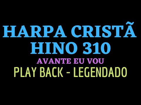 Harpa 310 | HARPA CRISTÃ 310 | Hino 310 Avante Eu Vou | PLAYBACK - LEGENDADO (Atamilton Arcanjo)