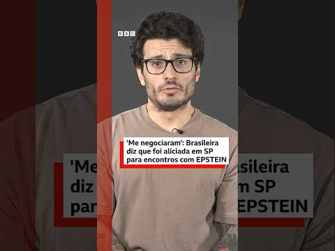 Brasileira diz que foi aliciada em SP para encontros com Epstein: 'Me negociaram'