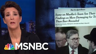 William Barr&#39;s Rosy Report Spin Frustrates Mueller Investigators: NYT | Rachel Maddow | MSNBC