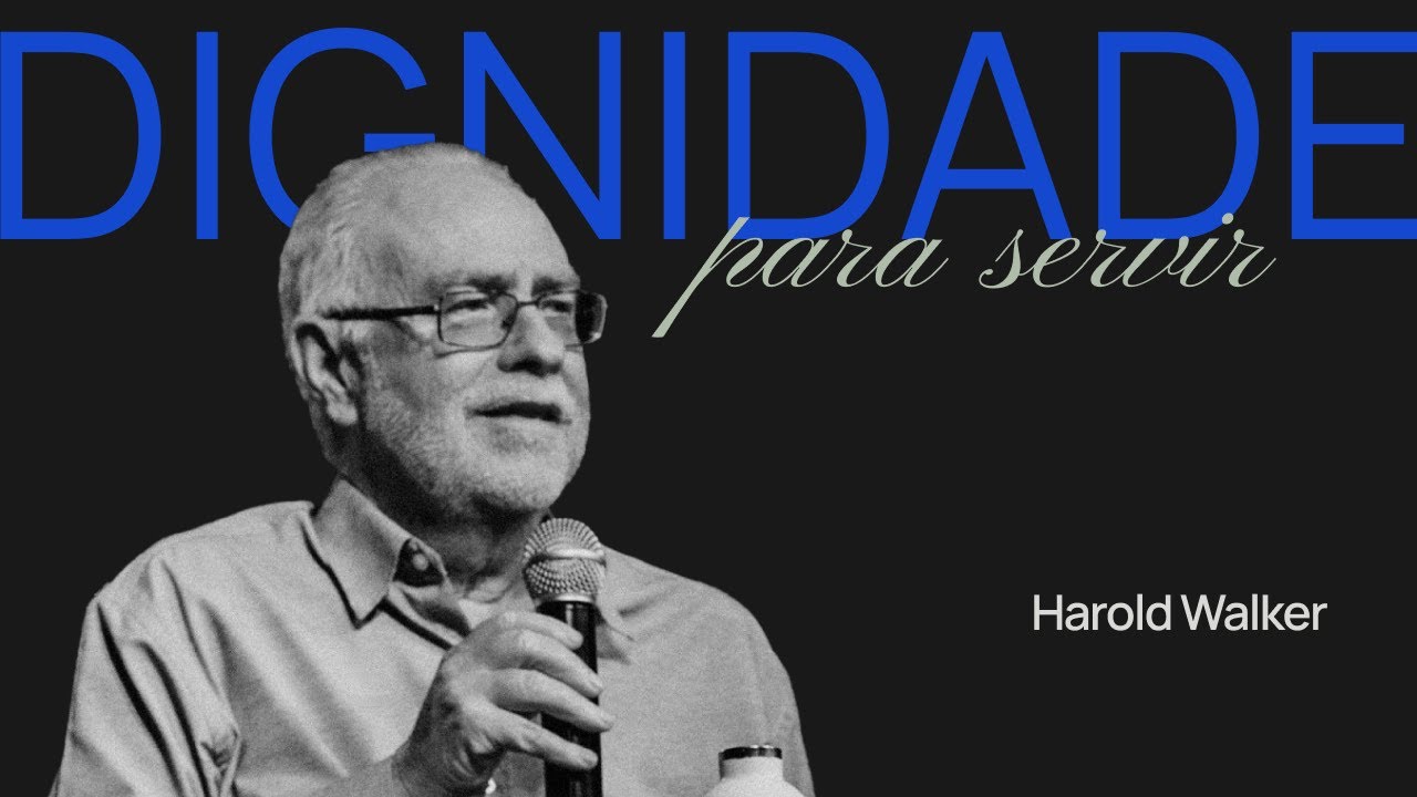 DIGNIDADE PARA SERVIR - Harold Walker