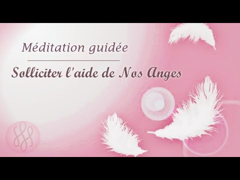 Solliciter l'aide de Nos Anges - Méditation guidée