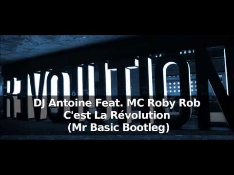 DJ Antoine Feat. MC Roby Rob - C'est La Révolution (Mr Basic Bootleg)