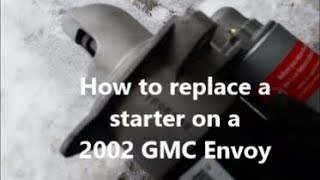 How to replace a starter on 2002 GMC Envoy