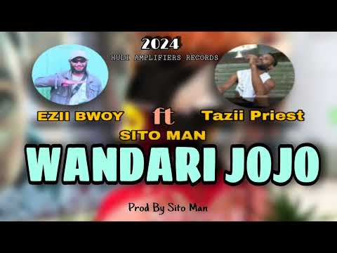 WANDARI JOJO _ Ezii Bwoy | Tazii Priest ft (Sito Man ) 2024