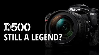 D500 Nikon - Still a Legend?