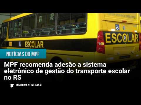 MPF recomenda adesão a sistema eletrônico de gestão do transporte escolar no RS - 14/09/26