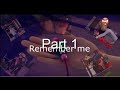 Remember Me Part 1