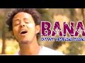Best New Ethiopian Music 2014 Dawit Haileselassie - Bana