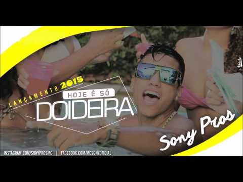 MC SONY PROS - HOJE É SÓ DOIDEIRA - MÚSICA NOVA 2015