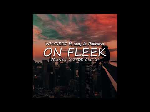 Patrona Beats & Whyneed Feat Izzy - On Fleek (Frank J x Zedd Glitch Remix) 2018