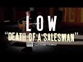 Low - Death of a Salesman (Official Video)