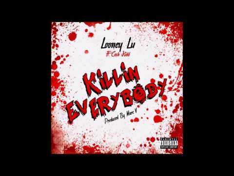 Cash kidd Ft Looney Lu "Killin Everybody"