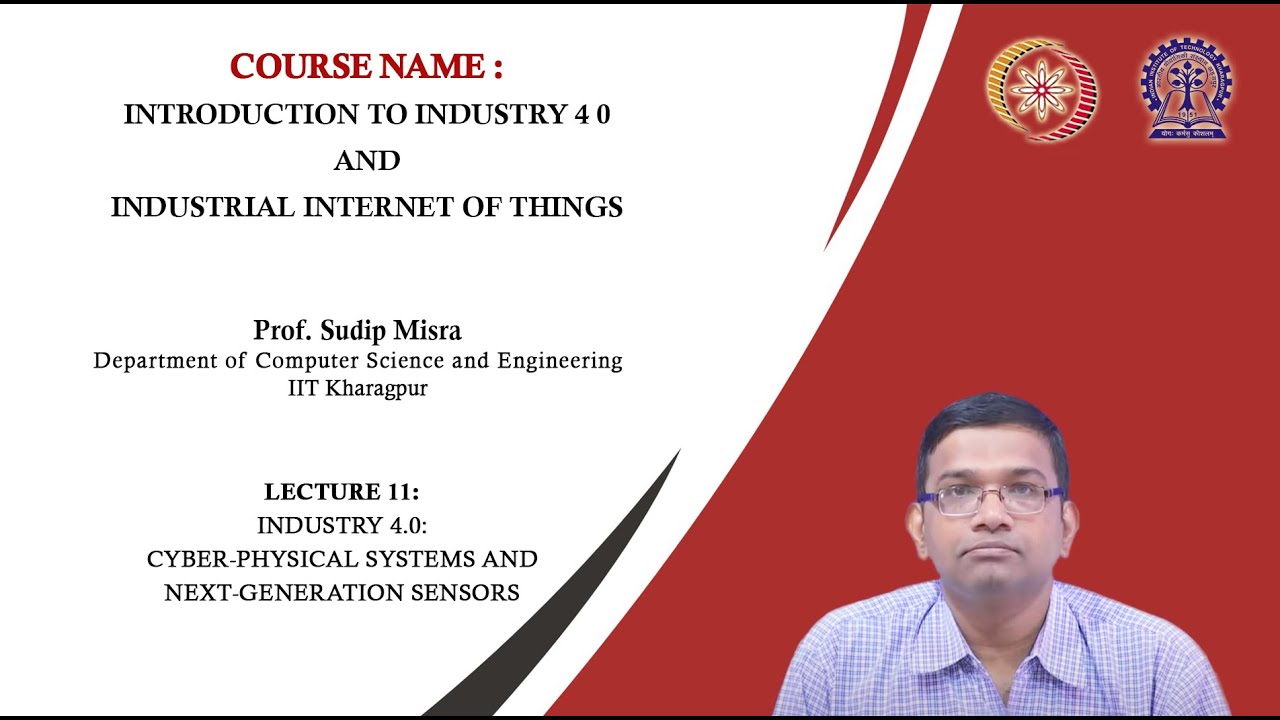 Lecture 11 : Industry 4.0: Cyber-Physical Systems and Next-Generation Sensors