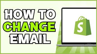 How to Change Your Email Address on Shopify 2022 (Quick & Easy)
