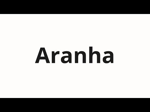 How to pronounce Aranha
