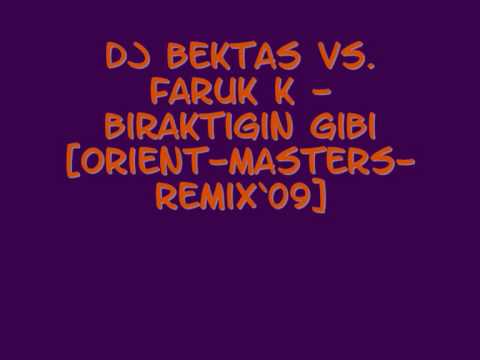 DJ BEKTAS vs. Faruk K - Biraktigin Gibi [orient-masters-remix`09]
