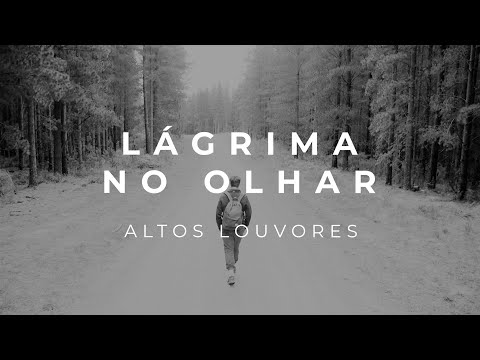 Altos Louvores - Lágrima No Olhar (Música Com Letra) | Som e Louvores