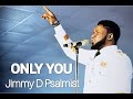 JIMMY D PSALMIST ONLY YOU LIVE