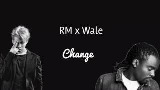 RM, Wale &#39;Change&#39; (lyrics)