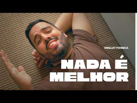 @WeslleyFonseca - NADA É MELHOR