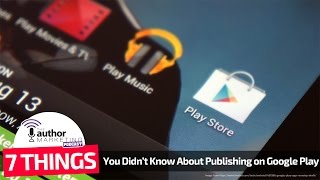 7 Things You Didn’t Know About Publishing on Google Play