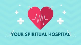 Your Spiritual Hospital