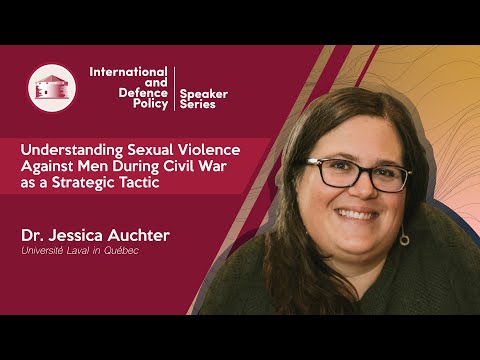 Video - Understanding Sexual Violence Against Men During Civil War as a Strategic Tactic | Centre for International and Defence Policy