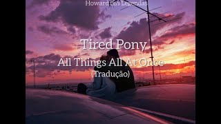 Tired Pony - All Things All At Once (Tradução)