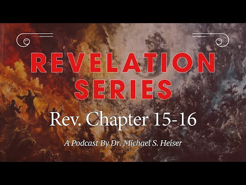 Revelation 15-16 - The Seven Angels, Seven Plagues, Seven Bowls of God's Wrath - Dr. Michael Heiser