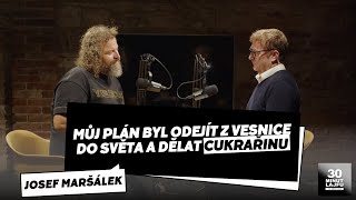 JOSEF MARŠÁLEK: Můj plán byl odejít z vesnice do světa a dělat cukraři