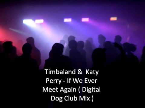 Timbaland &  Katy Perry - If We Ever Meet Again ( Digital Dog Club Mix )