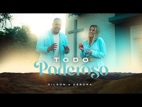 DILSON E DÉBORA | TODO PODEROSO [Clipe Oficial]