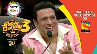 Super Dancer - Chapter 3 | Ep 25 | Holi Special With Govinda | 23rd March, 2019 Super Dancer - Chapter 3 | Ep 25 | Holi Special With Govinda | 23rd March, 2019