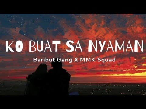 Ko buat Sa nyaman (lirik musik)|baribut Gang X MMK Squad