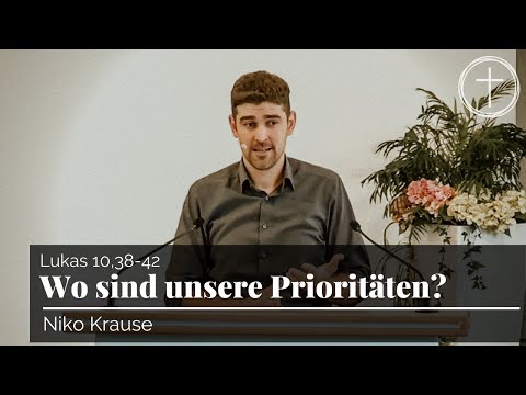 Wo sind unsere Prioritäten? (Lukas 10,38-42) | Predigt