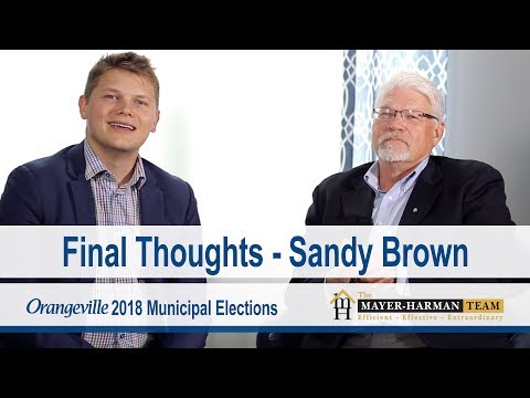 Sandy Brown - Final Thoughts - Running for Mayor - 2018 Orangeville Elections