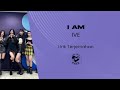 IVE I AM Lirik Lagu Terjemahan