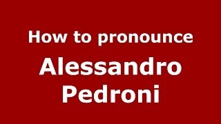 How to pronounce Alessandro Pedroni