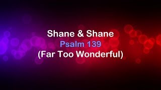 Psalm 139 (Far Too Wonderful) - Shane & Shane [lyrics] HD