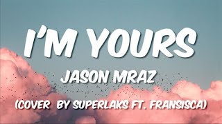 Download lagu I'm Yours - Jason Mraz (Cover  by Superlaks ft. Fransisca) Lyrics mp3 Download lagu I'm Yours - Jason Mraz (Cover  by Superlaks ft. Fransisca) Lyrics mp3