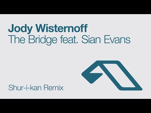 Jody Wisternoff - The Bridge feat. Sian Evans (Shur-i-kan Remix)