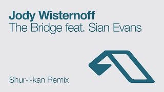 Jody Wisternoff - The Bridge feat. Sian Evans (Shur-i-kan Remix)