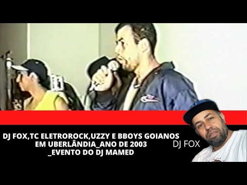DJ FOX,TC ELETROROCK,UZZY E BBOYS GOIANOS EM UBERLÂNDIA_ANO DE 2003_EVENTO DO DJ MAMEDE