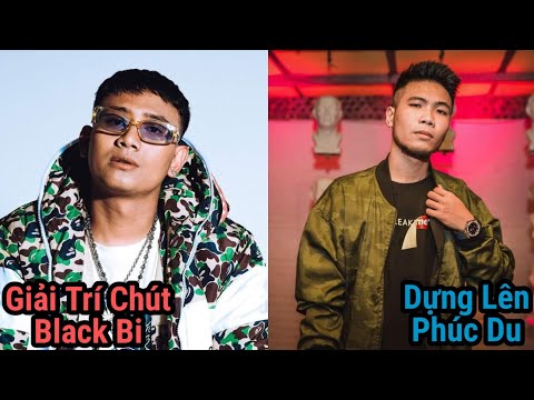 Những pha bẻ lyric của Phúc Du dành cho Black Bi ( Giải Trí Chút vs Dựng Lên )