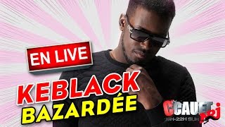 Bazardée - KeBlack - Live - C’Cauet sur NRJ