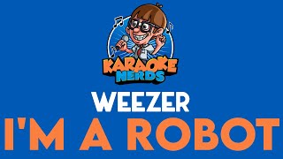 Weezer - I&#39;m A Robot (Karaoke)